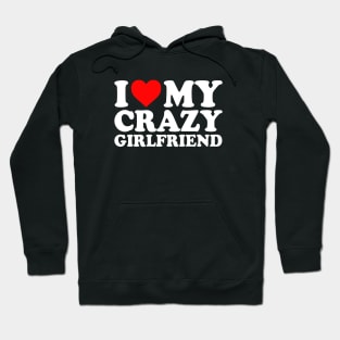 I Love My Crazy Girlfriend I Love My Crazy GF Couples  I Heart My Crazy Girlfriend GF Cute Funny Hoodie